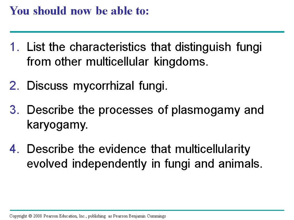 You should now be able to: List the characteristics that distinguish fungi from other